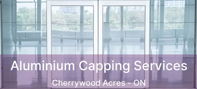  Aluminium Capping Services Cherrywood Acres - ON