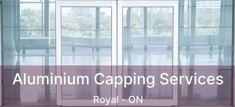  Aluminium Capping Services Royal - ON