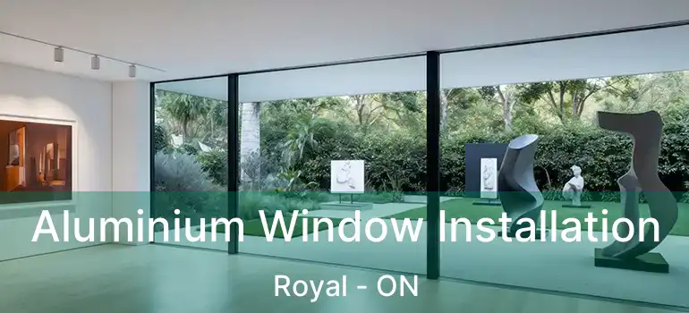  Aluminium Window Installation Royal - ON