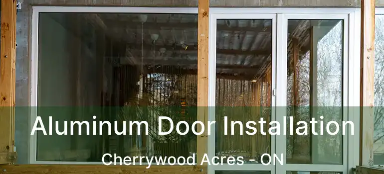  Aluminum Door Installation Cherrywood Acres - ON