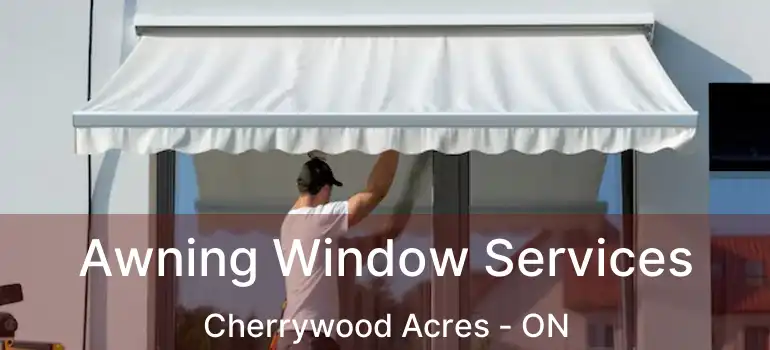  Awning Window Services Cherrywood Acres - ON