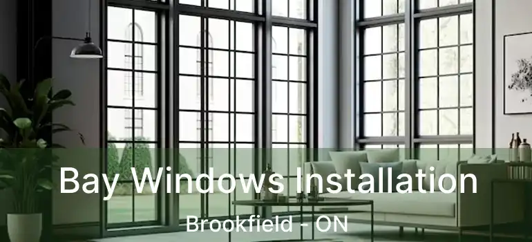  Bay Windows Installation Brookfield - ON