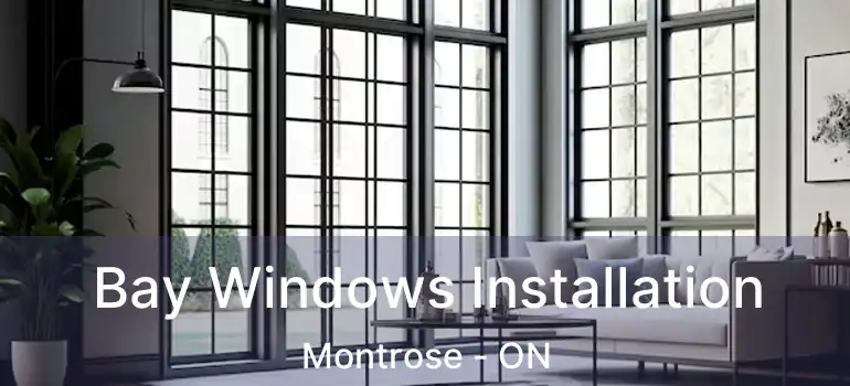  Bay Windows Installation Montrose - ON