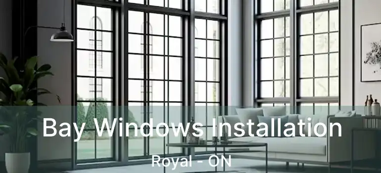  Bay Windows Installation Royal - ON