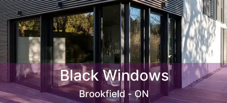  Black Windows Brookfield - ON