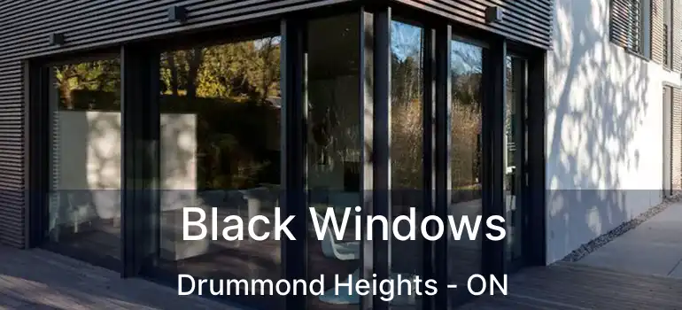  Black Windows Drummond Heights - ON