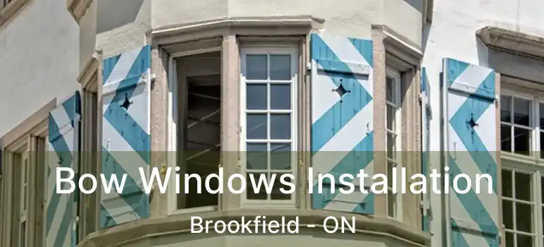  Bow Windows Installation Brookfield - ON