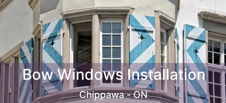  Bow Windows Installation Chippawa - ON