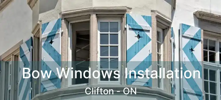  Bow Windows Installation Clifton - ON