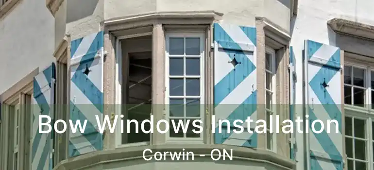  Bow Windows Installation Corwin - ON