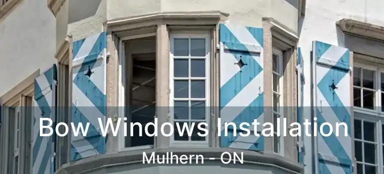  Bow Windows Installation Mulhern - ON