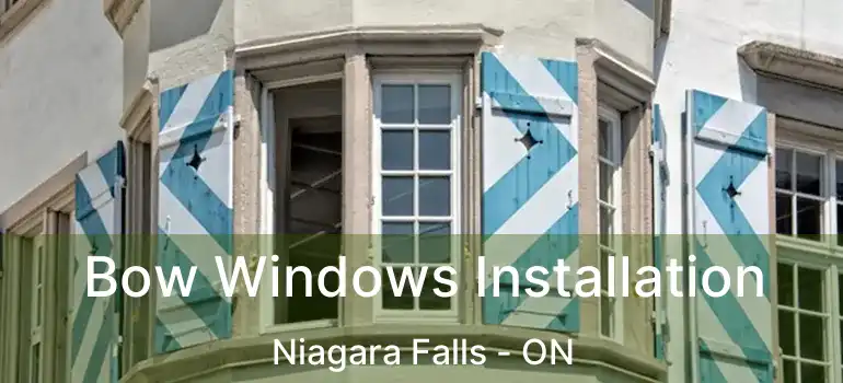  Bow Windows Installation Niagara Falls - ON