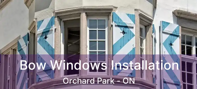  Bow Windows Installation Orchard Park - ON