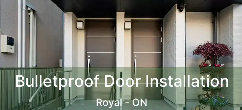  Bulletproof Door Installation Royal - ON