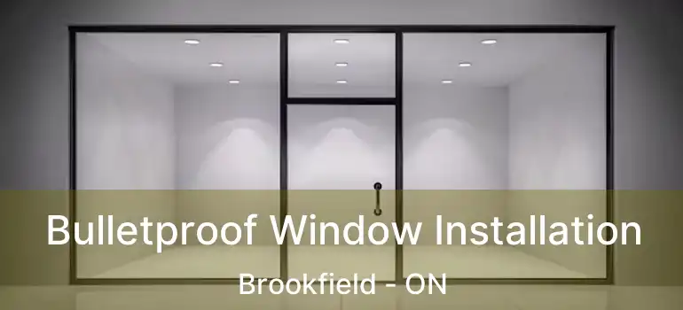  Bulletproof Window Installation Brookfield - ON