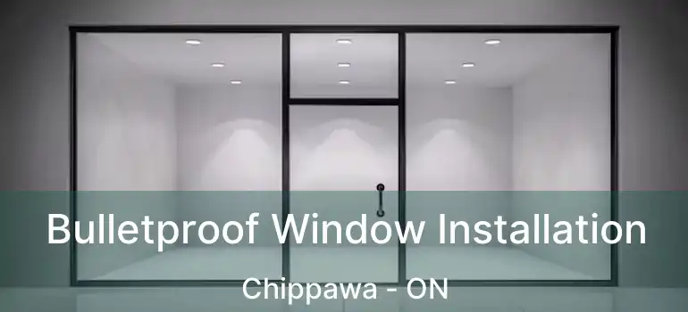  Bulletproof Window Installation Chippawa - ON