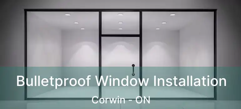  Bulletproof Window Installation Corwin - ON