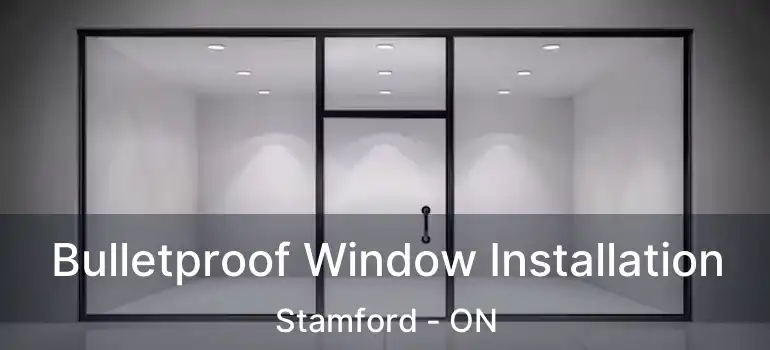  Bulletproof Window Installation Stamford - ON