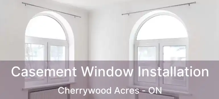  Casement Window Installation Cherrywood Acres - ON