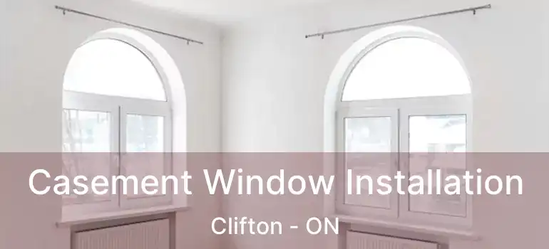  Casement Window Installation Clifton - ON