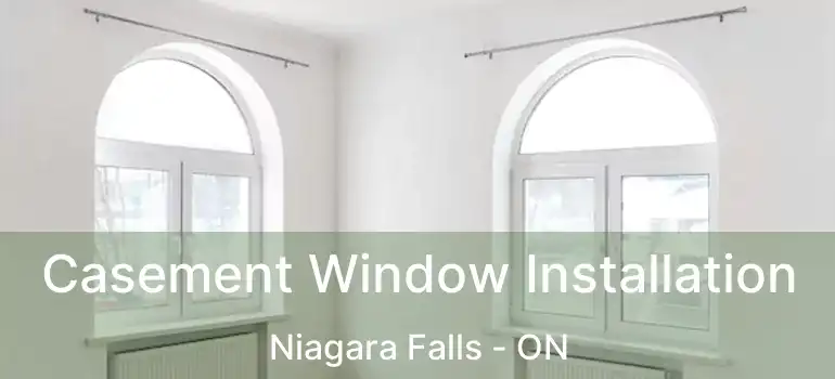  Casement Window Installation Niagara Falls - ON