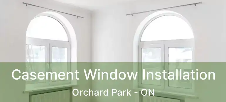  Casement Window Installation Orchard Park - ON