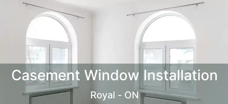  Casement Window Installation Royal - ON