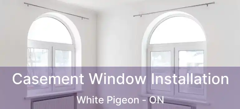  Casement Window Installation White Pigeon - ON