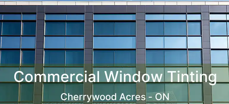  Commercial Window Tinting Cherrywood Acres - ON