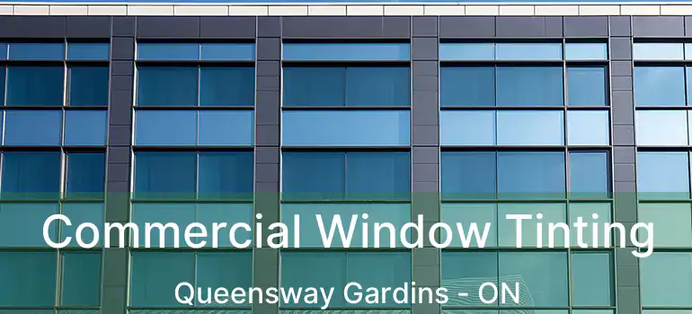  Commercial Window Tinting Queensway Gardins - ON