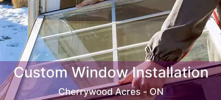  Custom Window Installation Cherrywood Acres - ON