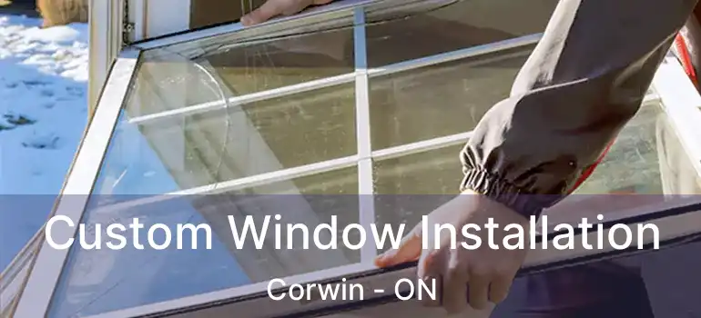  Custom Window Installation Corwin - ON