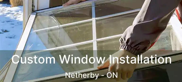  Custom Window Installation Netherby - ON