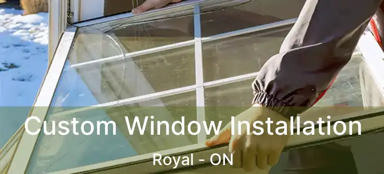  Custom Window Installation Royal - ON