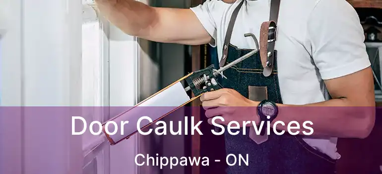  Door Caulk Services Chippawa - ON