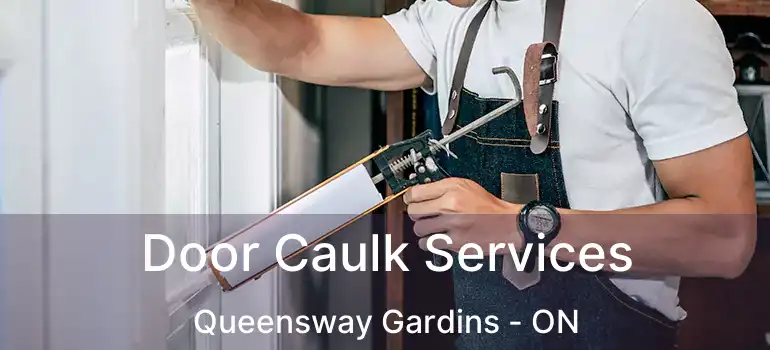  Door Caulk Services Queensway Gardins - ON