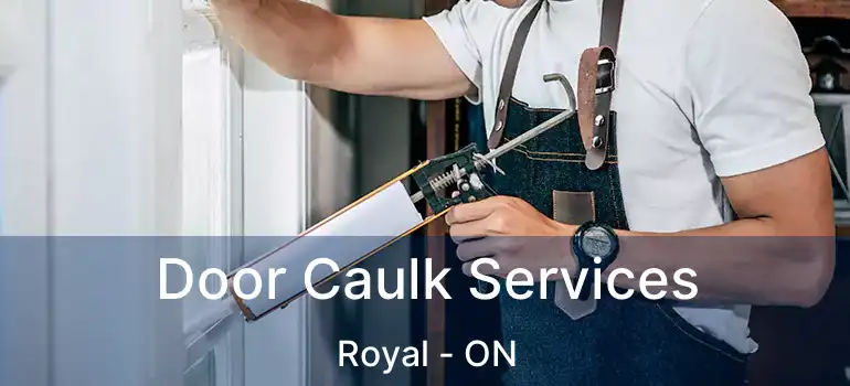  Door Caulk Services Royal - ON