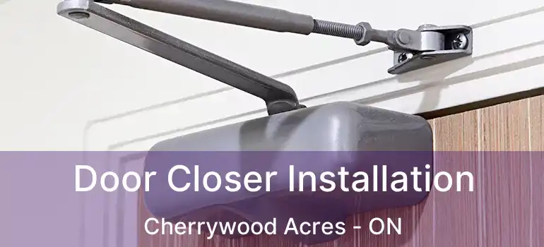  Door Closer Installation Cherrywood Acres - ON