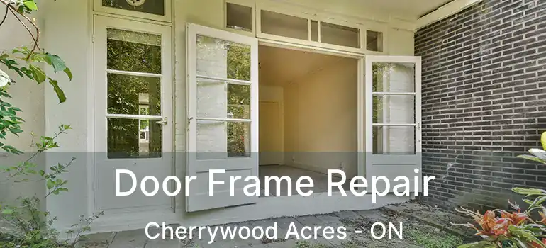  Door Frame Repair Cherrywood Acres - ON