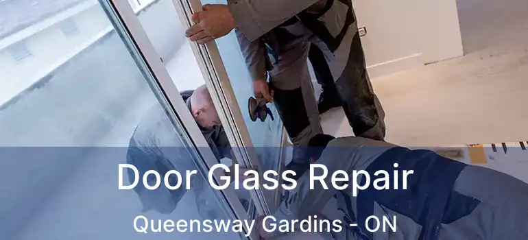  Door Glass Repair Queensway Gardins - ON