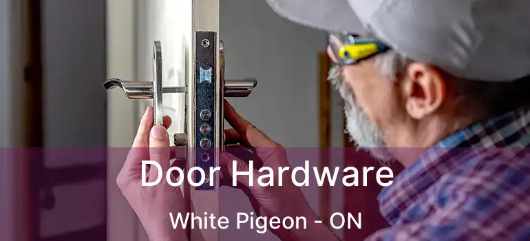  Door Hardware White Pigeon - ON