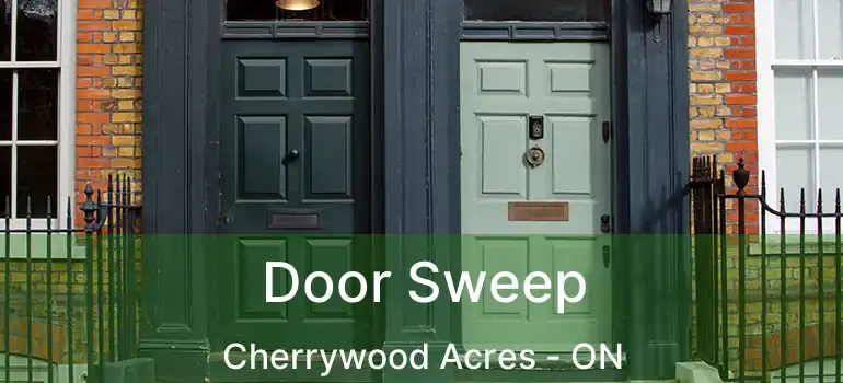  Door Sweep Cherrywood Acres - ON