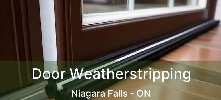  Door Weatherstripping Niagara Falls - ON