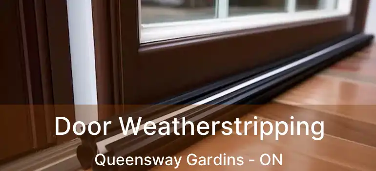  Door Weatherstripping Queensway Gardins - ON