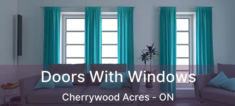  Doors With Windows Cherrywood Acres - ON