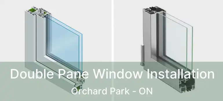  Double Pane Window Installation Orchard Park - ON