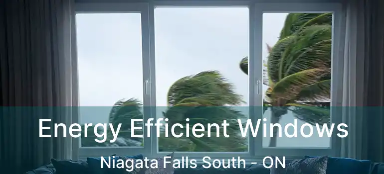  Energy Efficient Windows Niagata Falls South - ON