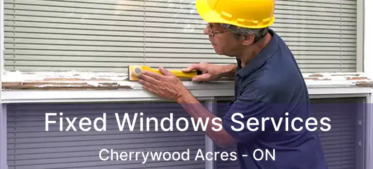  Fixed Windows Services Cherrywood Acres - ON