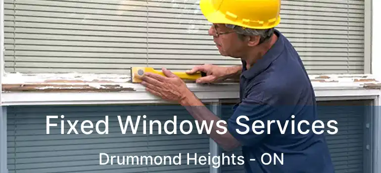  Fixed Windows Services Drummond Heights - ON