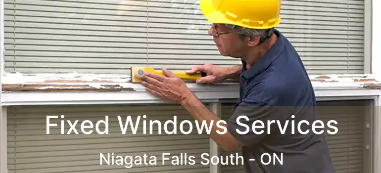  Fixed Windows Services Niagata Falls South - ON